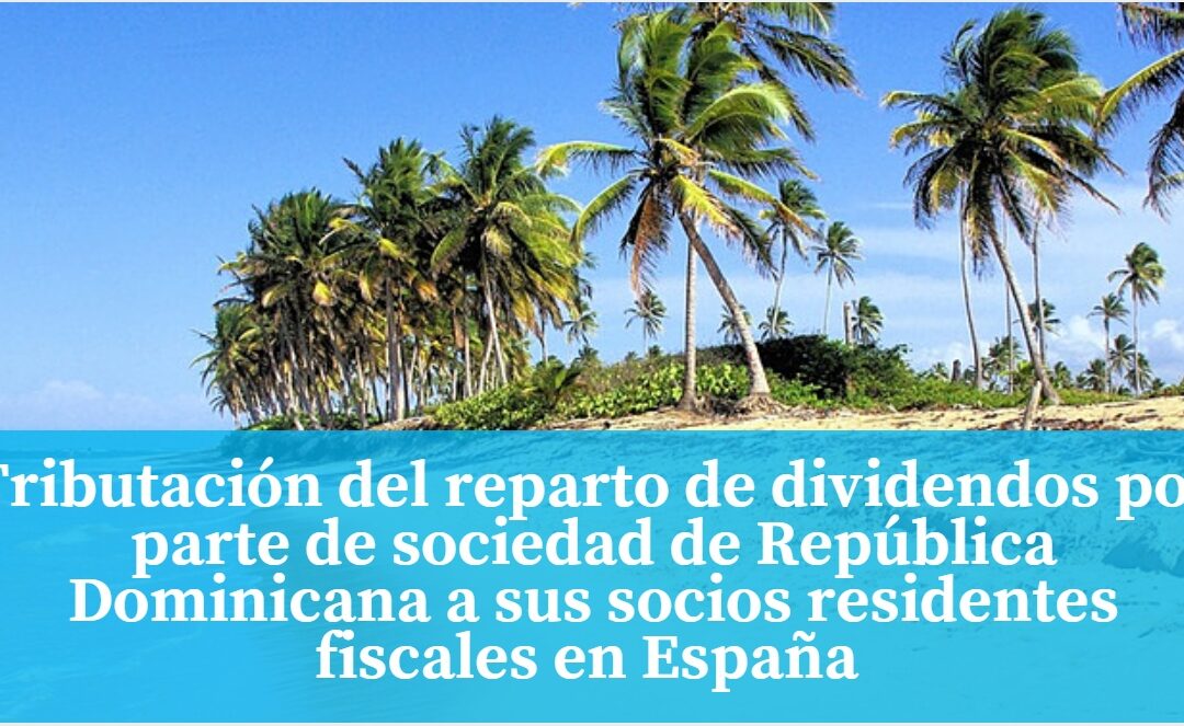 Tributación del reparto de dividendos por parte de sociedad de República Dominicana a sus socios residentes fiscales en España (Julio 2016)